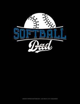 Paperback Softball Dad: Graph Paper Notebook - 0.25 Inch (1/4) Squares Book