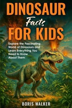 Paperback Dinosaur Facts for Kids: Explore the Fascinating World of Dinosaurs and Learn Everything You Need to Know About Them Book