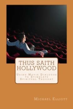 Paperback Thus Saith Hollywood: Using Movie Dialogue to Stimulate Spiritual Thought Book