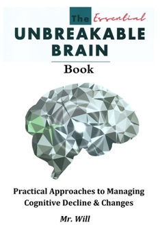 Paperback The Essential Unbreakable Brain book: Practical Approaches to Managing Cognitive Decline & Changes Book