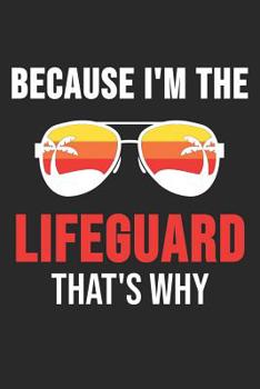 Because I'm The Lifeguard That's Why: 6 x 9 Squared Notebook for Lifeguards, Beach Lover