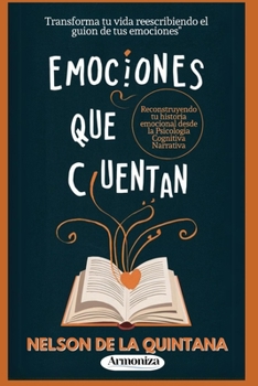 EMOCIONES QUE CUENTAN, Reconstruyendo tu Historia Emocional desde la Psicología Cognitiva Narrativa: Reconstruyendo tu historia emocional desde la ... (PSICOLOGIA TOTAL) (Spanish Edition)