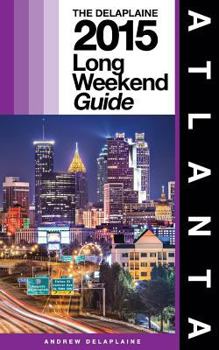 Paperback Atlanta - The Delaplaine 2015 Long Weekend Guide Book
