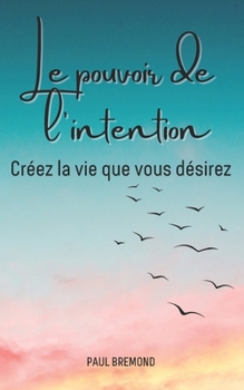 Paperback Le pouvoir de l'intention: Créez la vie que vous désirez [French] Book