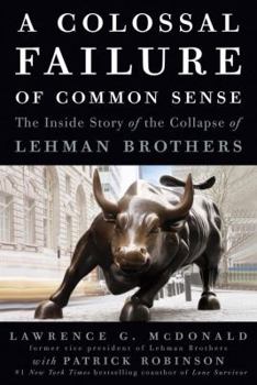 Hardcover A Colossal Failure of Common Sense: The Inside Story of the Collapse of Lehman Brothers Book