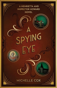A Spying Eye: A Henrietta and Inspector Howard Novel