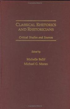 Hardcover Classical Rhetorics and Rhetoricians: Critical Studies and Sources Book