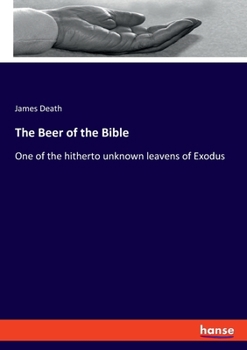 The Beer of the Bible: One of the hitherto unknown leavens of Exodus