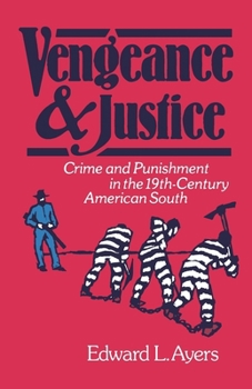 Paperback Vengeance and Justice: Crime and Punishment in the Nineteenth-Century American South Book