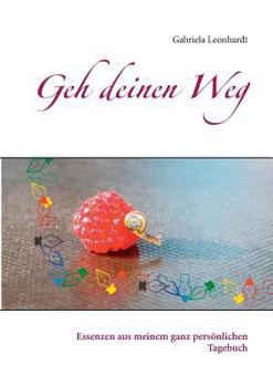Paperback Geh deinen Weg: Essenzen aus meinem ganz persönlichen Tagebuch [German] Book