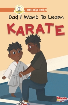 Paperback Dad I Want To Learn Karate: Daddy and son first karate class Book