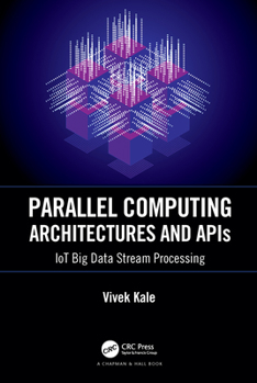 Hardcover Parallel Computing Architectures and APIs: Iot Big Data Stream Processing Book