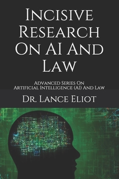 Paperback Incisive Research On AI And Law: Advanced Series On Artificial Intelligence (AI) And Law Book