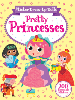 Paperback Sticker Dress-Up Dolls Pretty Princesses: 200 Reusable Stickers! Book