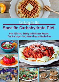 Paperback Cooking for the Specific Carbohydrate Diet: Over 100 Easy, Healthy, and Delicious Recipes That Are Sugar-Free, Gluten-Free, and Grain-Free Book