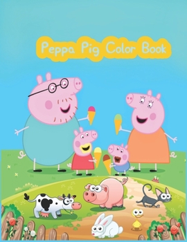Peppa Pig Color Book: Peppa Pig Color Book, Peppa Pig Coloring Book, Peppa Pig Coloring Books For Kids Ages 2-4. 25 Pages - 8.5" x 11"