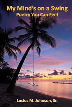 Paperback My Mind's On A Swing: Poetry You Can Feel Book