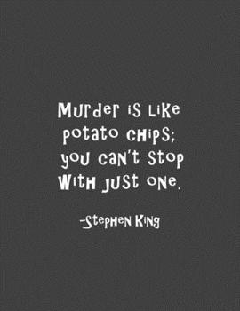 Murder Is Like Potato Chips; You Can't Stop With Just One: Gift Journal/Notebook For The Flash Fiction Writer