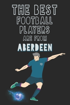 Paperback The Best Football Players are from Aberdeen journal: 6*9 Lined Diary Notebook, Journal or Planner and Gift with 120 pages Book
