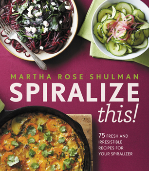 Hardcover Spiralize This!: 75 Fresh and Delicious Recipes for Your Spiralizer Book