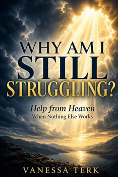 Paperback Why Am I Still Struggling?: Help from Heaven When Nothing Else Works Book