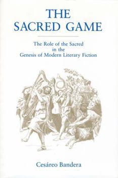 Paperback The Sacred Game: The Role of the Sacred in the Genesis of Modern Literary Fiction Book