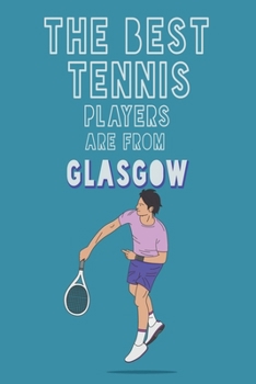 Paperback The Best Tennis Players are from Glasgow journal: 6*9 Lined Diary Notebook, Journal or Planner and Gift with 120 pages Book