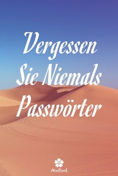 Vergessen Sie Niemals Passwörter: Ein perfektes notizbuch zum schutz all ihrer benutzernamen und passwörter (German Edition)