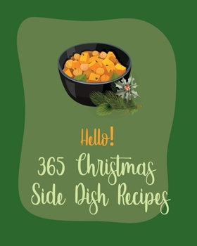 Paperback Hello! 365 Christmas Side Dish Recipes: Best Christmas Side Dish Cookbook Ever For Beginners [Book 1] Book
