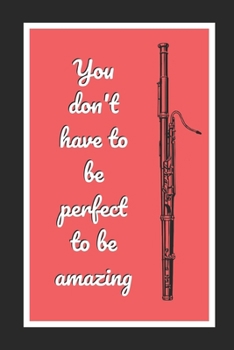 Paperback You Don't Have To Be Perfect To Be Amazing: Bassoon Themed Novelty Lined Notebook / Journal To Write In Perfect Gift Item (6 x 9 inches) Book