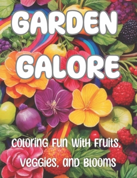Garden Galore: Coloring Fun with Fruits, Vegetables and Flowers: The best Coloring books for the Children below 10 years