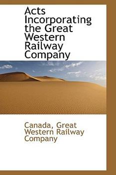 Hardcover Acts Incorporating the Great Western Railway Company Book