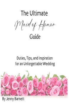 Paperback The Ultimate Maid of Honor Guide: Duties, Tips, and Inspiration for an Unforgettable Wedding Book