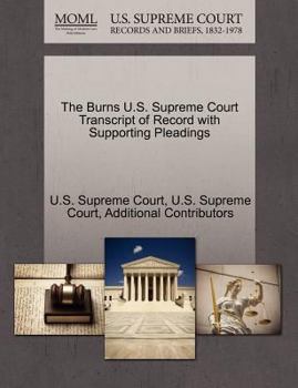 Paperback The Burns U.S. Supreme Court Transcript of Record with Supporting Pleadings Book