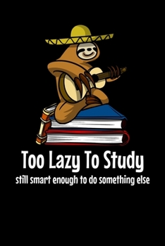 Paperback Too Lazy To Study Still Smart Enough To Do Something Else: Funny Sloth Notebook Book