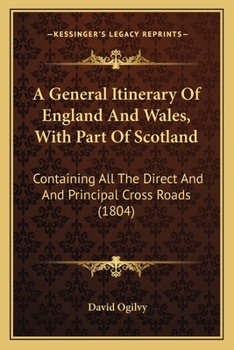 Paperback A General Itinerary Of England And Wales, With Part Of Scotland: Containing All The Direct And And Principal Cross Roads (1804) Book