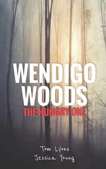 Wendigo Woods: The Hungry One - Book #4 of the Wendigo Woods