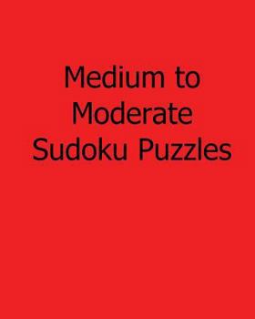 Paperback Medium to Moderate Sudoku Puzzles: Fun, Large Print Sudoku Puzzles [Large Print] Book