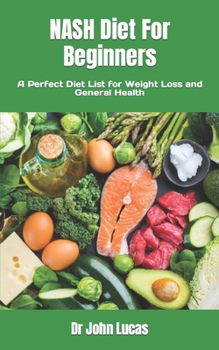 Paperback NASH Diet For Beginners: A Perfect Diet List for Weight Loss and General Health Book