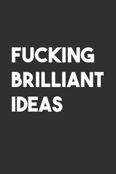 Fucking Brilliant Ideas:: 6x9 Journal for Writing Down Daily Habits,Diary,Notebook,Gag Gift -120 Pages-(Blank Lined Notebook)