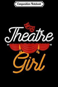Composition Notebook: Theatre Girl Actress Drama Stage Thespian Theatre Gift  Journal/Notebook Blank Lined Ruled 6x9 100 Pages