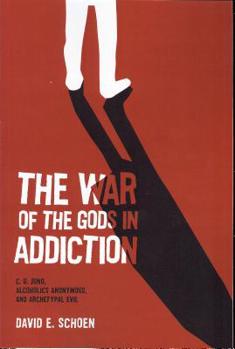 Paperback The War of the Gods in Addiction: C. G. Jung, Alcoholics Anonymous, and Archetypal Evil Book