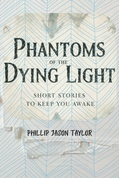 Phantoms of the Dying Light: Short Stories to Keep You Awake (The Midnight Manuscripts)