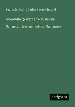Paperback Nouvelle grammaire Français: Sur un plan très-méthodique. Grammaire [French] Book