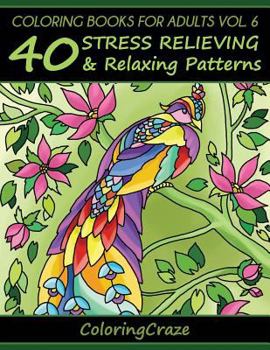 Coloring Books for Adults Volume 6: 40 Stress Relieving and Relaxing Patterns, Adult Coloring Books Series by Coloringcraze.com