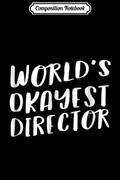 Composition Notebook: World's Okayest Director Funny Best Gift Movie TV Journal/Notebook Blank Lined Ruled 6x9 100 Pages