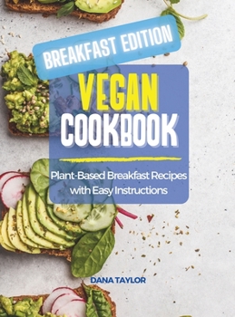 Vegan Cookbook BREAKFAST EDITION: Plant-Based Breakfast Recipes with Easy Instructions