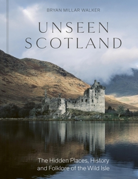 Hardcover Unseen Scotland: The Hidden Places, History and Folklore of the Wild Isle Book