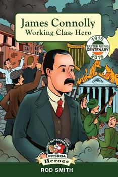 James Connolly: Working Class Hero 1916 - Book #3 of the In A Nutshell - Heroes