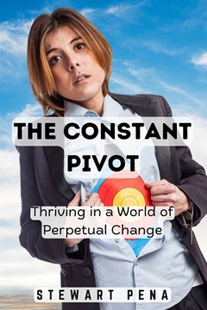 Paperback The Constant Pivot: Thriving in a World of Perpetual Change Book